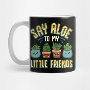 Funny Say Aloe To My Little Friends Gardening Pun Mug